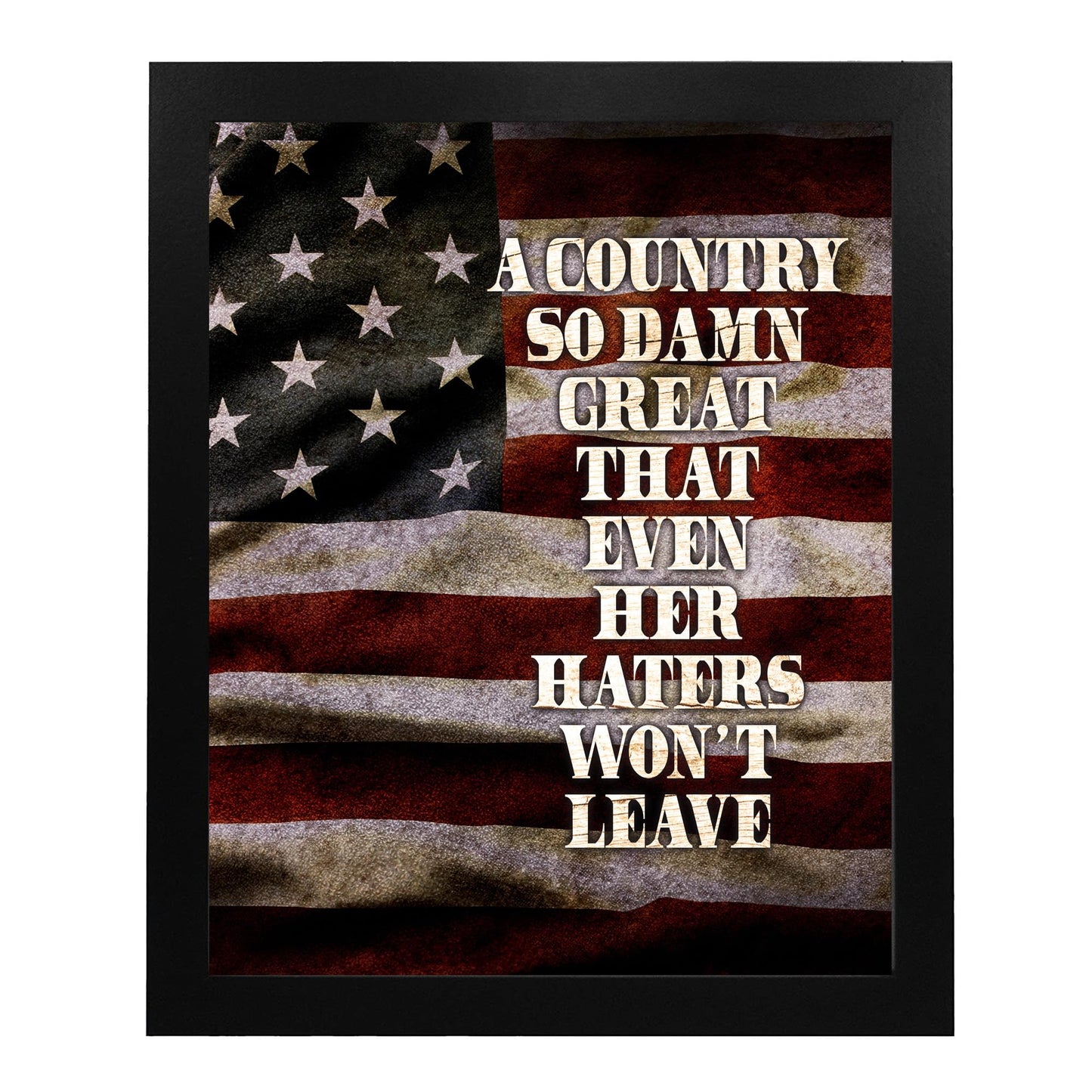 Country S Great Even Haters Won't Leave - Rustic American Flag Wall Art Poster, This Patriotic Wall Art Decor Print Is an Ideal For Home Decor, Offices & Great Gift for Veterans, Unframed - 8x10"