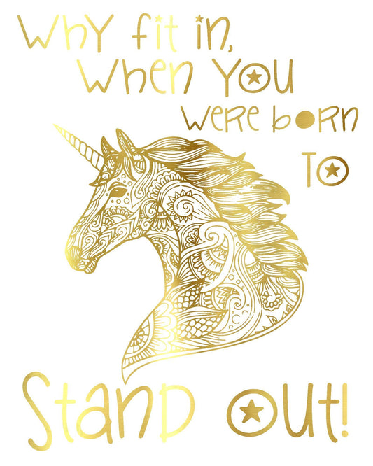 Unicorn Quote, Why fit in when you were born to stand out! gold foil art
