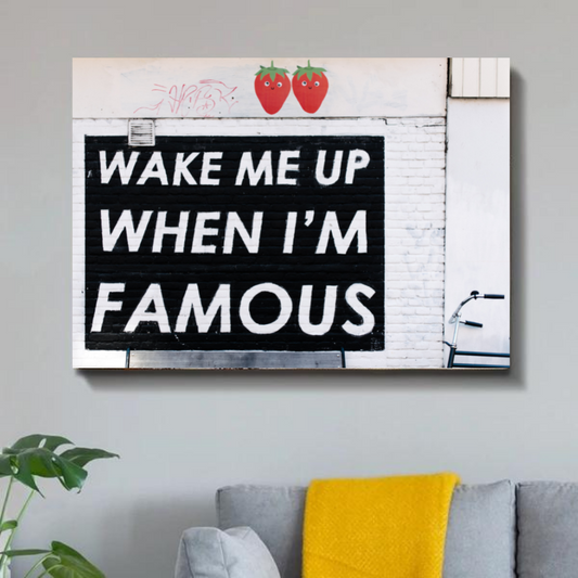 Wake Me Up When I'm Famous Canvas